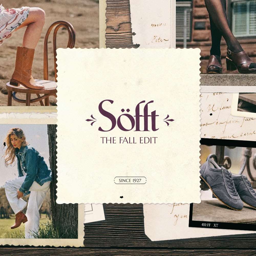 Sofft. The Fall Edit. Since 1927. Featuring multiple styles in various locations.